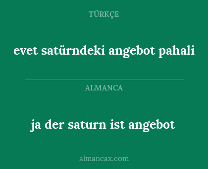 ja der saturn ist angebot - evet satürndeki angebot pahali