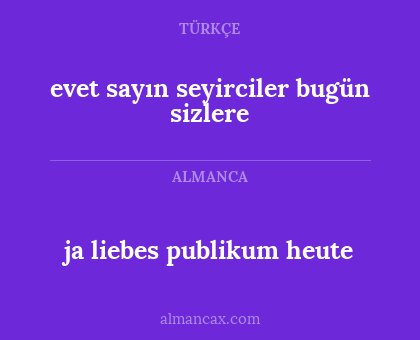 evet sayın seyirciler bugün sizlere - ja liebes publikum heute
