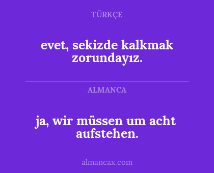 ja, wir müssen um acht aufstehen. - evet, sekizde kalkmak zorundayız.