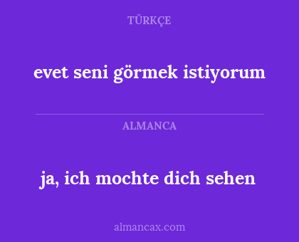 ja, ich mochte dich sehen - evet seni görmek istiyorum