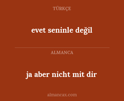 ja aber nicht mit dir - evet seninle değil