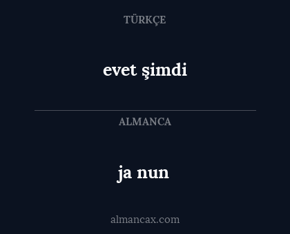 ja nun - evet şimdi