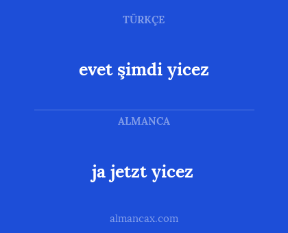 ja jetzt yicez - evet şimdi yicez