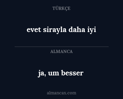 ja, um besser - evet sirayla daha iyi