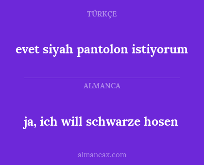 ja, ich will schwarze hosen - evet siyah pantolon istiyorum