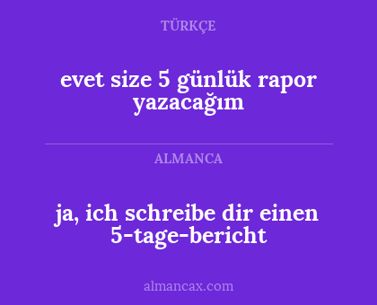 evet size 5 günlük rapor yazacağım - ja, ich schreibe dir einen 5-tage-bericht