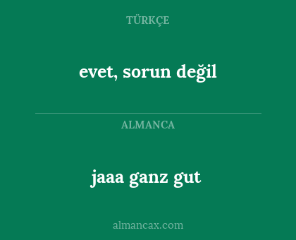 evet, sorun değil - jaaa ganz gut