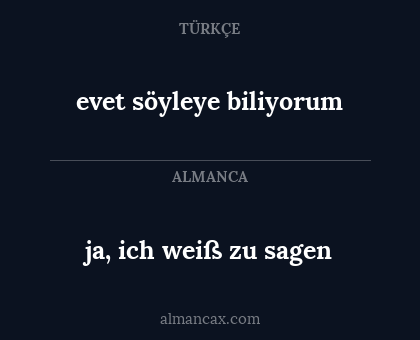 ja, ich weiß zu sagen - evet söyleye biliyorum