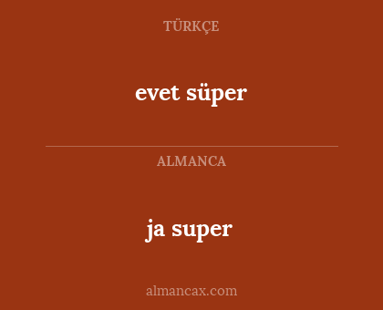 ja super - evet süper