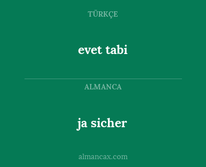 evet tabi - ja sicher
