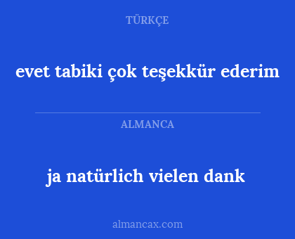 evet tabiki çok teşekkür ederim - ja natürlich vielen dank
