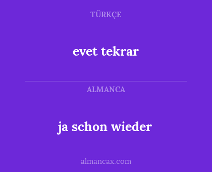 evet tekrar - ja schon wieder