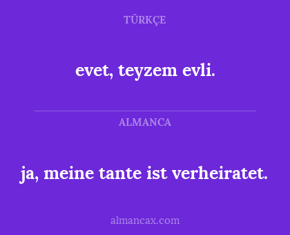 evet, teyzem evli. - ja, meine tante ist verheiratet.