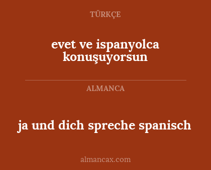 evet ve ispanyolca konuşuyorsun - ja und dich spreche spanisch
