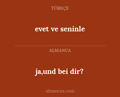 evet ve seninle - ja,und bei dir?