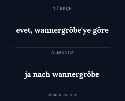 ja nach wannergröbe - evet, wannergröbe'ye göre