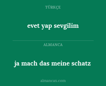 ja mach das meine schatz - evet yap sevgilim