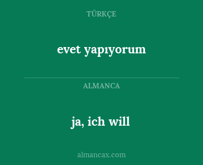 ja, ich will - evet yapıyorum