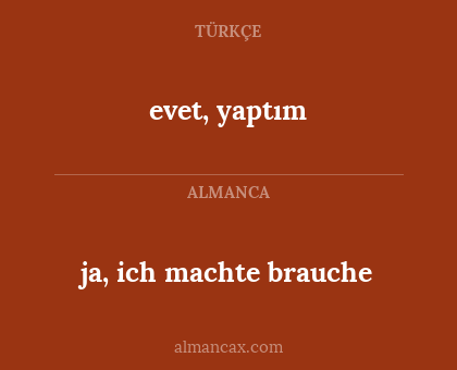 evet, yaptım - ja, ich machte brauche