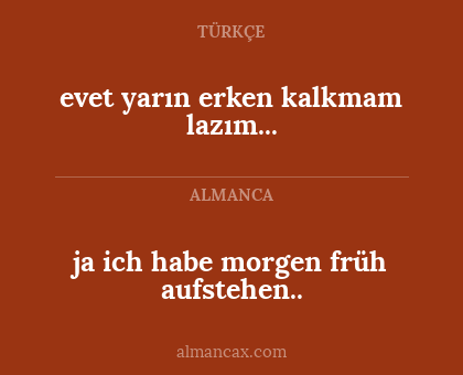 evet yarın erken kalkmam lazım... - ja ich habe morgen früh aufstehen..