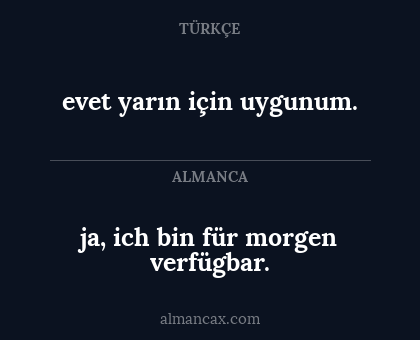ja, ich bin für morgen verfügbar. - evet yarın için uygunum.