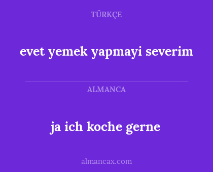 ja ich koche gerne - evet yemek yapmayi severim