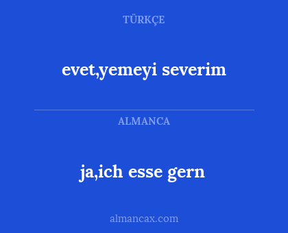 evet,yemeyi severim - ja,ich esse gern