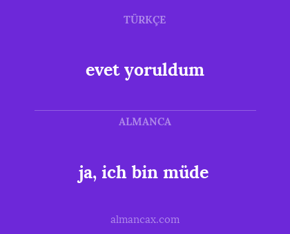 evet yoruldum - ja, ich bin müde