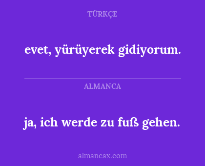 evet, yürüyerek gidiyorum. - ja, ich werde zu fuß gehen.