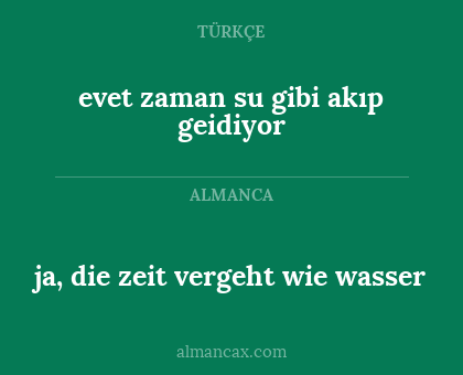 evet zaman su gibi akıp geidiyor - ja, die zeit vergeht wie wasser