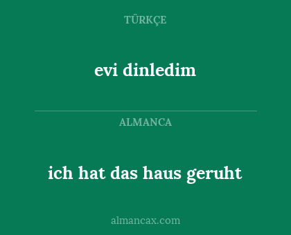 evi dinledim - ich hat das haus geruht