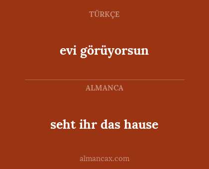 evi görüyorsun - seht ihr das hause