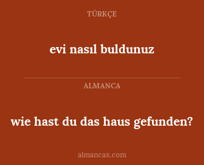 evi nasıl buldunuz - wie hast du das haus gefunden?
