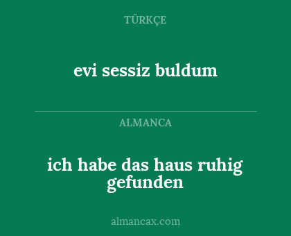 evi sessiz buldum - ich habe das haus ruhig gefunden