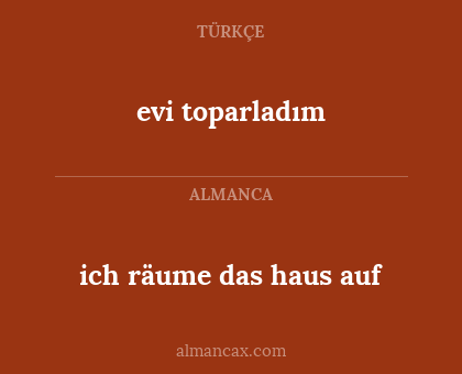 evi toparladım - ich räume das haus auf