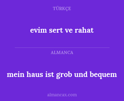 evim sert ve rahat - mein haus ist grob und bequem