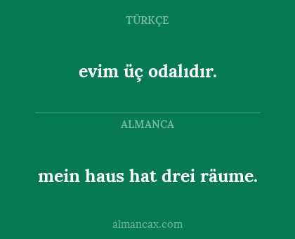 mein haus hat drei räume. - evim üç odalıdır.