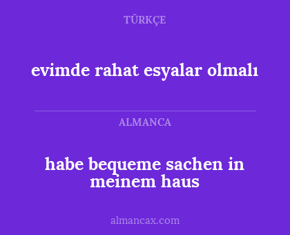 habe bequeme sachen in meinem haus - evimde rahat esyalar olmalı