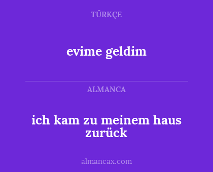 evime geldim - ich kam zu meinem haus zurück