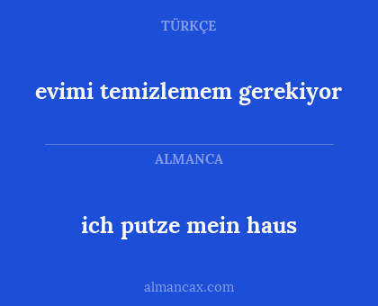 evimi temizlemem gerekiyor - ich putze mein haus