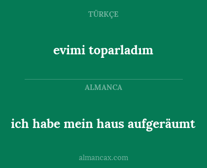 ich habe mein haus aufgeräumt - evimi toparladım