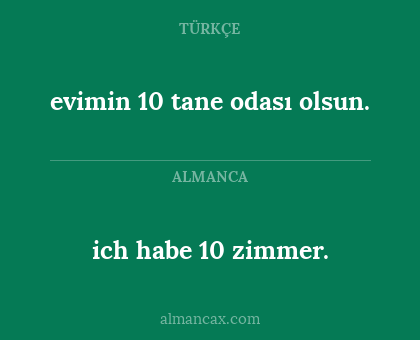 ich habe 10 zimmer. - evimin 10 tane odası olsun.