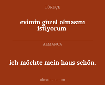ich möchte mein haus schön. - evimin güzel olmasını istiyorum.