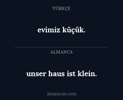 evimiz küçük. - unser haus ist klein.