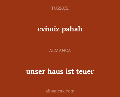 unser haus ist teuer - evimiz pahalı