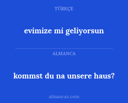 kommst du na unsere haus? - evimize mi geliyorsun