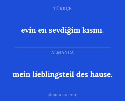 evin en sevdiğim kısmı. - mein lieblingsteil des hause.