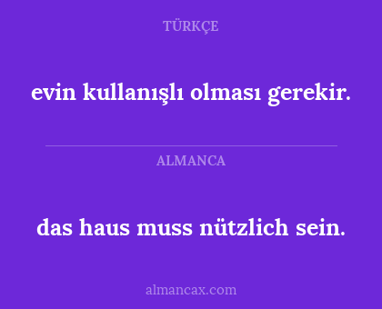 evin kullanışlı olması gerekir. - das haus muss nützlich sein.