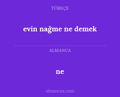 ne - evin nağme ne demek