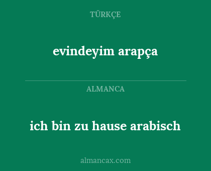 evindeyim
arapça - ich bin zu hause 
arabisch